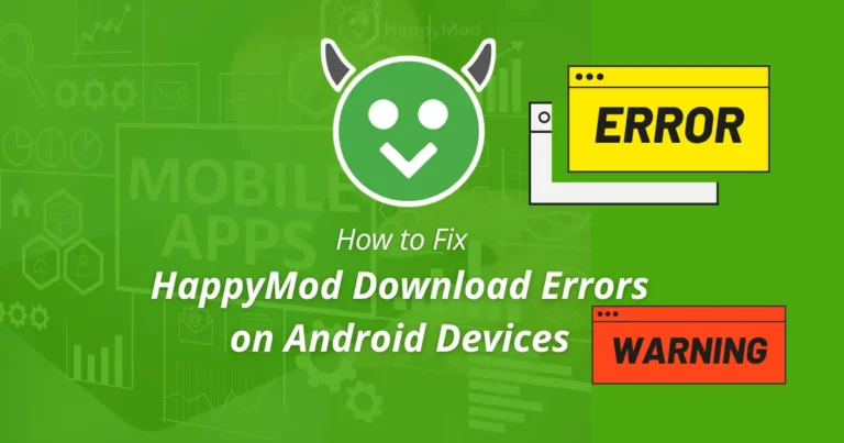 Fix HappyMod download errors on Android and install HappyMod APK safely